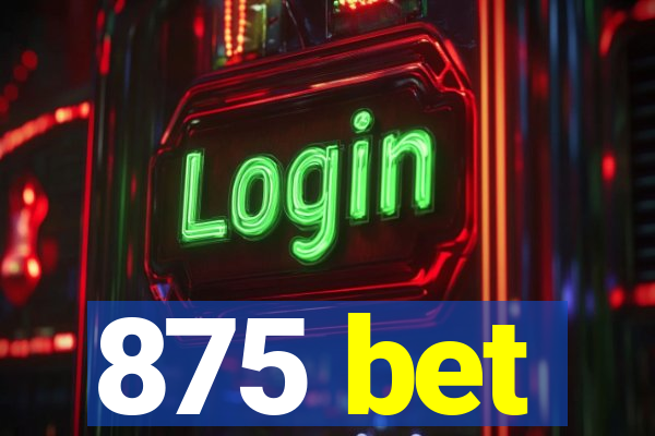 875 bet